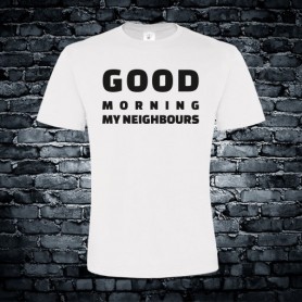 Good morning my neighbors T-shirt